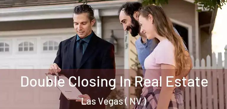  Double Closing In Real Estate Las Vegas ( NV )