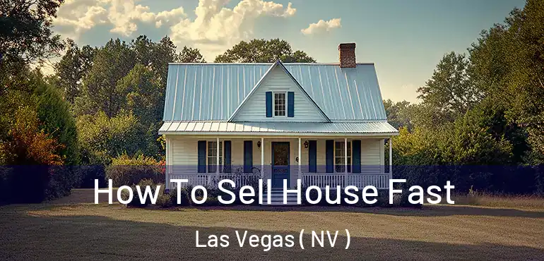  How To Sell House Fast Las Vegas ( NV )