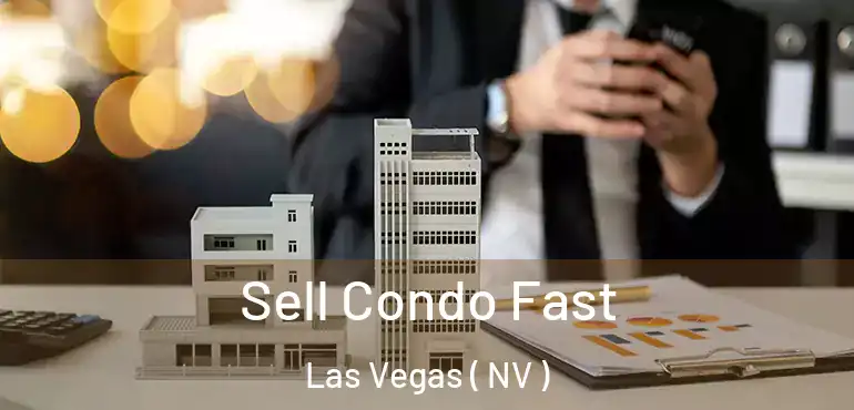  Sell Condo Fast Las Vegas ( NV )
