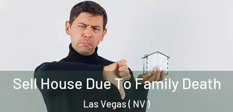  Sell House Due To Family Death Las Vegas ( NV )