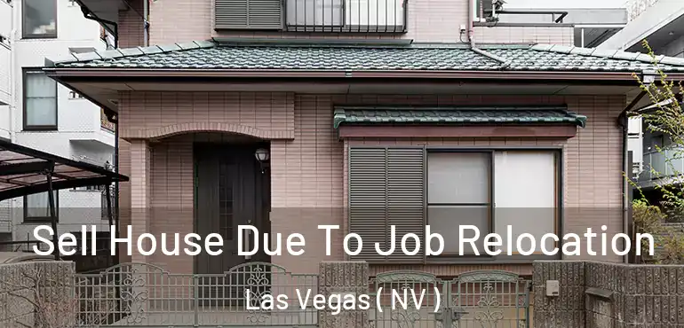  Sell House Due To Job Relocation Las Vegas ( NV )