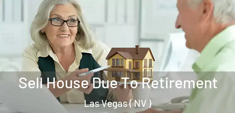  Sell House Due To Retirement Las Vegas ( NV )