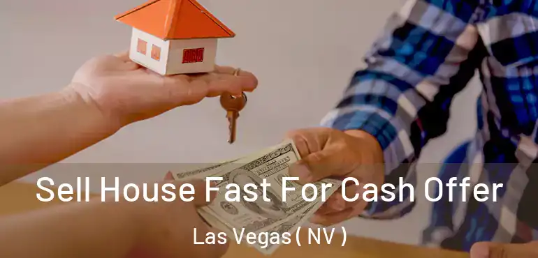  Sell House Fast For Cash Offer Las Vegas ( NV )