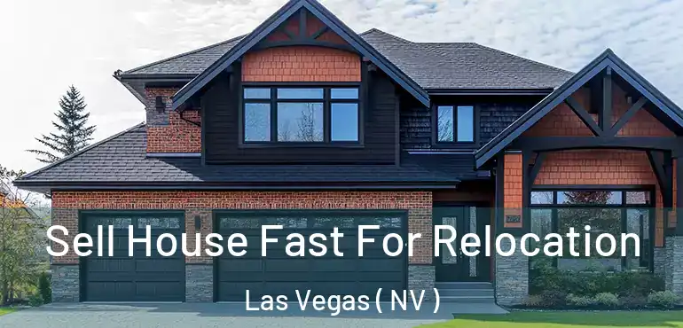  Sell House Fast For Relocation Las Vegas ( NV )