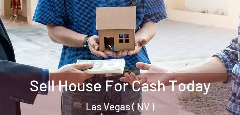  Sell House For Cash Today Las Vegas ( NV )