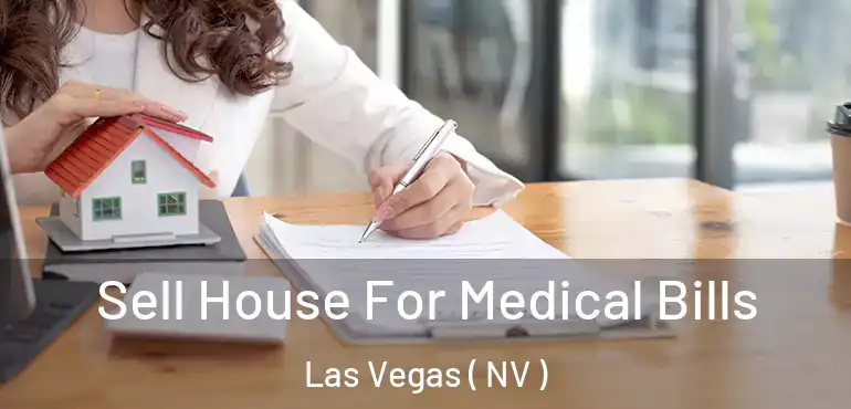  Sell House For Medical Bills Las Vegas ( NV )
