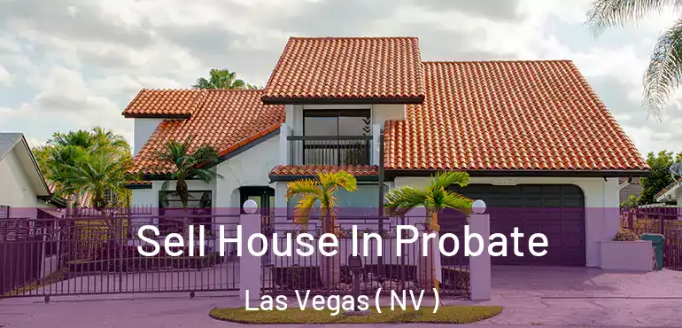  Sell House In Probate Las Vegas ( NV )