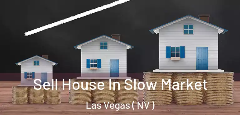  Sell House In Slow Market Las Vegas ( NV )