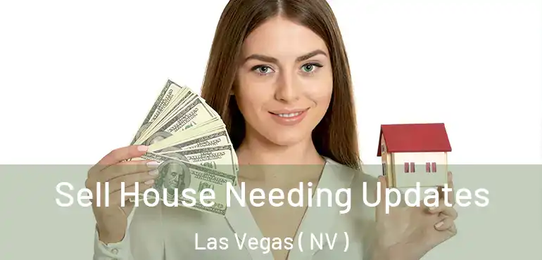  Sell House Needing Updates Las Vegas ( NV )