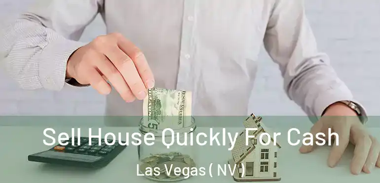  Sell House Quickly For Cash Las Vegas ( NV )