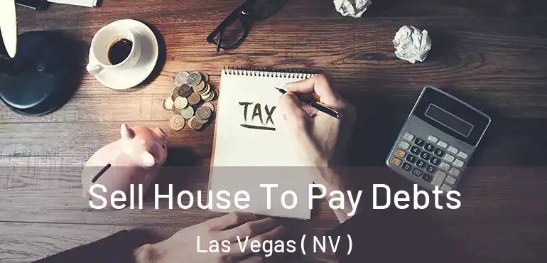  Sell House To Pay Debts Las Vegas ( NV )