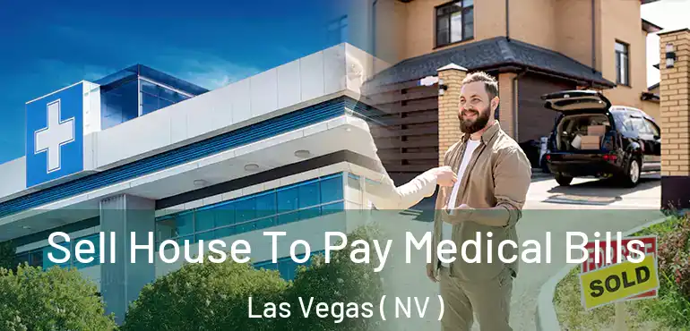  Sell House To Pay Medical Bills Las Vegas ( NV )