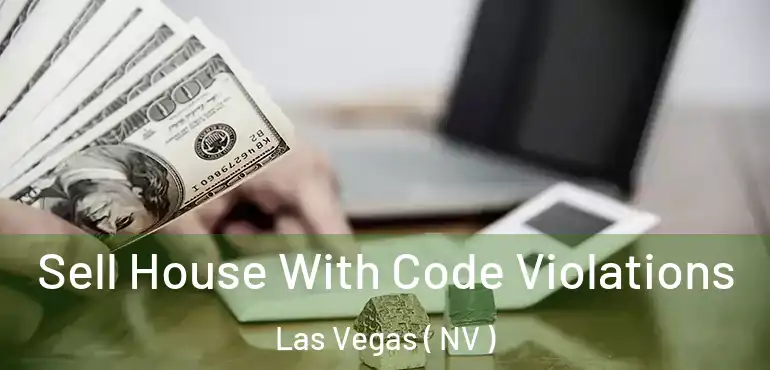  Sell House With Code Violations Las Vegas ( NV )