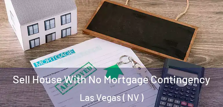  Sell House With No Mortgage Contingency Las Vegas ( NV )
