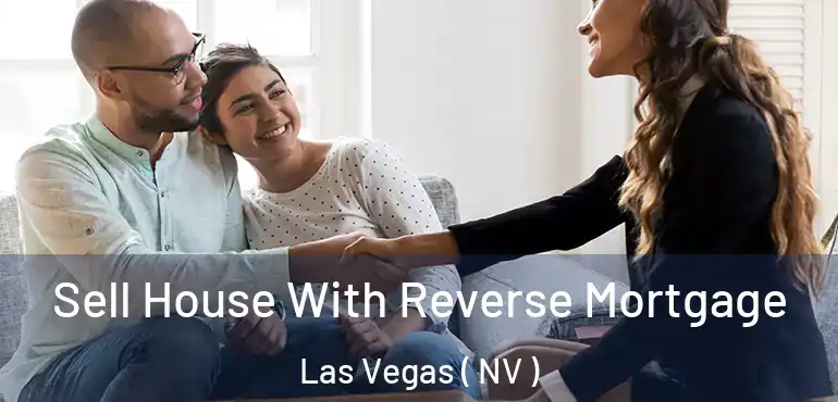  Sell House With Reverse Mortgage Las Vegas ( NV )