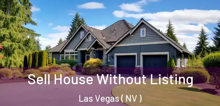  Sell House Without Listing Las Vegas ( NV )