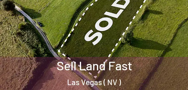  Sell Land Fast Las Vegas ( NV )
