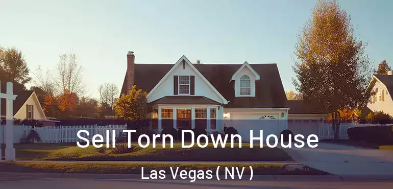  Sell Torn Down House Las Vegas ( NV )