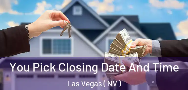  You Pick Closing Date And Time Las Vegas ( NV )
